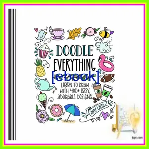 [Read & Download] [PDF] Doodle Everything! Learn to Draw with 400+ Easy  Adorable Designs mobi ePub By Amy Latta