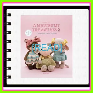 PDF READ FREE Amigurumi Treasures 2 15 More Crochet Projects To Cherish (Amigurumi Treasures  #2) Ebook pdf By Erinna Lee