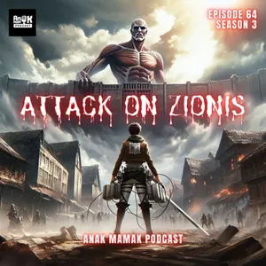 64. Attack on Zionis #podcastanakmamak 