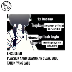 #50: Playsick yang Dijanjikan Sejak 3000 Tahun Yang Lalu