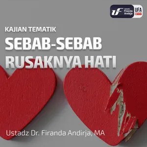 Sebab - Sebab Rusaknya Hati - Ustadz Dr. Firanda Andirja M.A