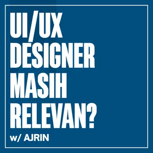 UI/UX Designer Masih Relevan? w/ Ajrin