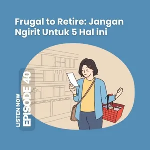 [40] Frugal to Retire: Jangan Ngirit Untuk 5 Hal ini