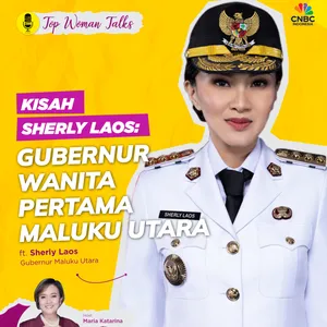 Top Woman Talk | Kisah Sherly Laos: Gubernur Wanita Pertama Maluku Utara ft Sherly Laos