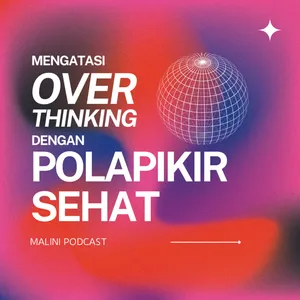 Mengatasi Overthinking dengan Pola Pikir yang Sehat
