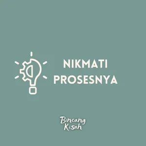 nikmati prosesnya 