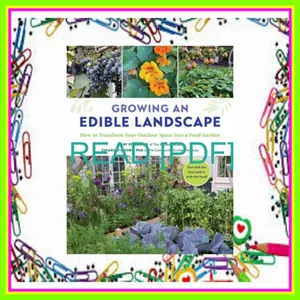 DOWNLOAD EBOOK Growing an Edible Landscape How to Transform Your Outdoor Space into a Food Garden READ PDF EBOOK By Gary Pilarchik