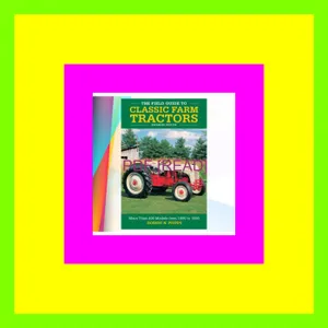 [Ebook] Reading The Field Guide to Classic Farm Tractors  Expanded Edition More Than 400 Models from 1900 to 1990 READ PDF EBOOK By Robert N Pripps