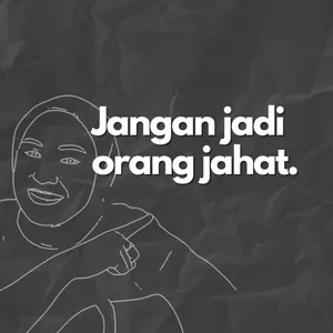 Jangan jadi orang jahat.