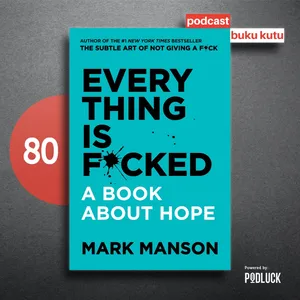 Ep 80: Everything is F*cked - Mengapa Kita Tidak Boleh Mempunyai Harapan?