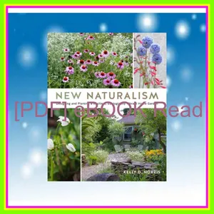 DOWNLOAD EBOOK New Naturalism Designing and Planting A Resilient  Ecologically Vibrant Home Garden EBOOK By Kelly D.   Norris