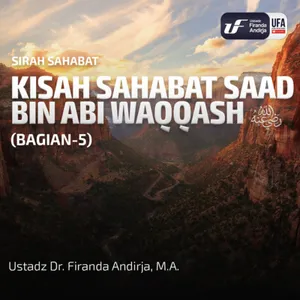 Kisah Saad Bin Abi Waqqash (Bag - 5) - Ustadz Dr. Firanda Andirja