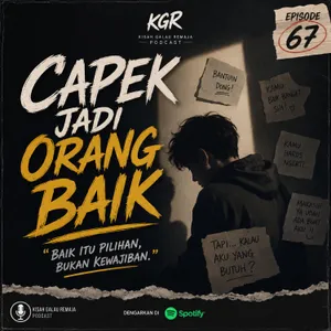Eps. 67: Capek Jadi Orang Baik