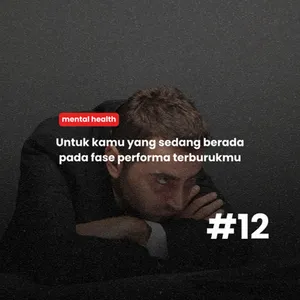 #12 - Untuk kamu yang sedang berada pada fase performa terburukmu