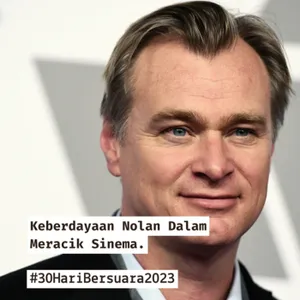 Keberdayaan Nolan Dalam Meracik Sinema #30HariBersuara2023