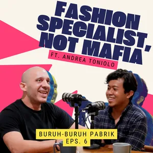 BURUH-BURUH PABRIK EPS 6: Fashion Specialist, Not Mafia (ft. Andrea Toniolo) 