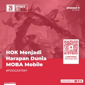 Ep 11 : HOK Menjadi Harapan Dunia MOBA Mobile