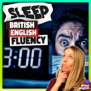 Better British English Fluency-Sleep And Your Brain Health Ep 733