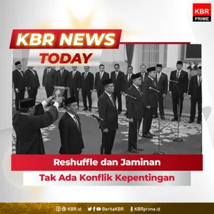 Reshuffle dan Jaminan Tak Ada Konflik Kepentingan.