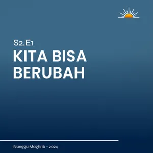 S2E1 | Kita bisa berubah
