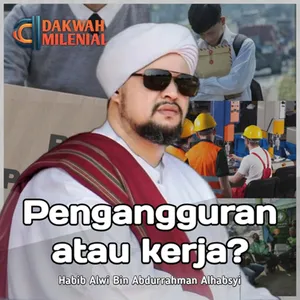 Pengangguran dan Bekerja dalam Pandangan Islam  - Habib Alwy bin Abdurrahman Alhabsyi | Dakwah Milenial 