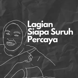 Lagian Siapa Suruh Percaya