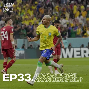 EP33. Apakah Brasil Akan Berhasil?
