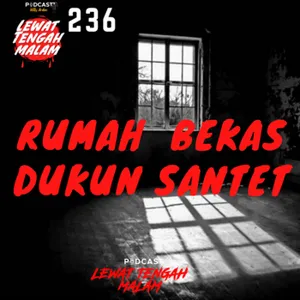 Episode 236 RUMAH BEKAS DUKUN SANTET