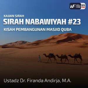 Sirah Nabawiyah #23 - Kisah Pembangunan Masjid Quba - Ustadz Dr. Firanda Andirja, M.A.