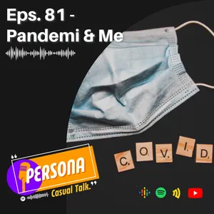 PERSONA | Eps. 81 - Pandemi & Me