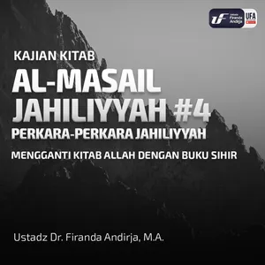 Perkara Jahiliyyah #4: Mengganti Kitab Allah Dengan Buku Sihir - Ustadz Dr. Firanda Andirja, M.A.