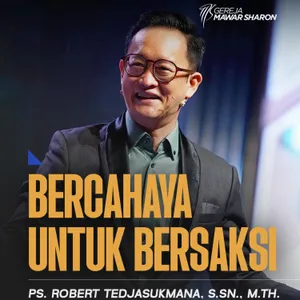 “BERCAHAYA UNTUK BERSAKSI” | Ps. Robert Tedjasukmana, S.Sn., M.Th.