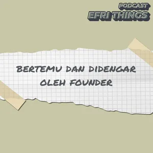 115. Bertemu Dan Didengar Oleh Founder