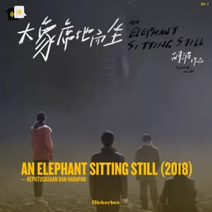 Ep. 7: An Elephant Sitting Still (2018) — Keputusasaan dan Harapan