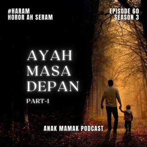 60. Ayah Masa Depan Part-1 #anakmamakpodcast