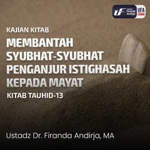 Membantah Syubhat - Syubhat Penganjur Istighasah Kepada Mayat - Ustadz Dr. Firanda Andirja M.A.