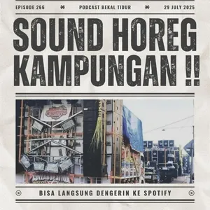 Episode 266 - Sound Horeg Kampungan !!