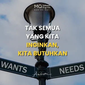 Tak Semua yang Kita Inginkan, Kita Butuhkan