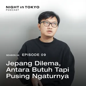09. Jepang Dilema, Antara Butuh Tapi Pusing Ngaturnya