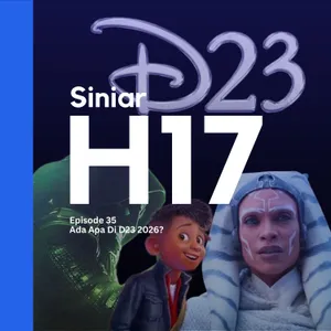 Ada Apa Di D23 2026? | Siniar H17 EP 35