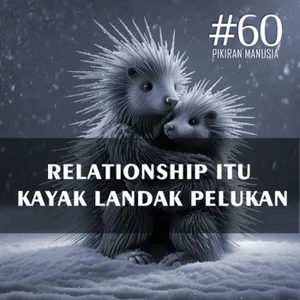 #60 - Relationship Itu Kayak Landak Pelukan