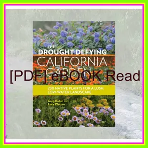 [READ EBOOK] The Drought-Defying California Garden 230 Native Plants for a Lush  Low-Water Landscape Read Ebook [PDF] By Greg Rubin