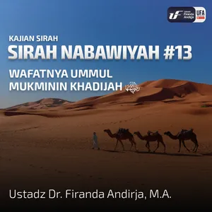 Sirah Nabawiyah #13 - Wafatnya Ummul Mukminin Khadijah - Ust Dr. Firanda Andirja, M.A.