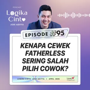 Eps 95 - Kenapa Cewek Fatherless Sering Salah Pilih Cowok?