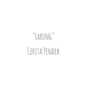 Cerita Pendek - "Larung"