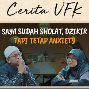 Podcast Cerita UFK - "Saya Sudah Shalat, Dzikir hingga Murothal Tapi Tetap Anxiety ? Saya Harus Apalagi Ustadz ?"