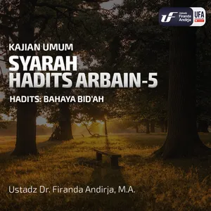 Syarah Hadist Arbain #5 - Bahaya Bid'ah - Ustadz Dr. Firanda Andirja, M.A.