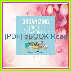 [Ebook] Reading Organizing for the Rest of Us 100 Realistic Strategies to Keep Any House Under Control mobi ePub By Dana K. White