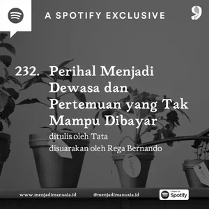 232. Perihal Menjadi Dewasa dan Pertemuan yang Tak Mampu Dibayar