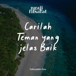 Carilah Teman Yang Jelas Baik - Ngaji Filsafat - Dr. Fahruddin Faiz